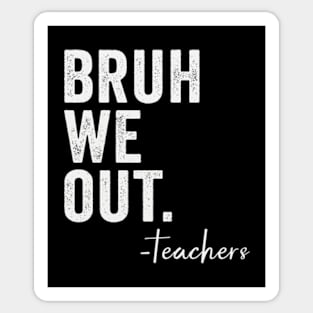 Bruh We Out Teachers Sticker